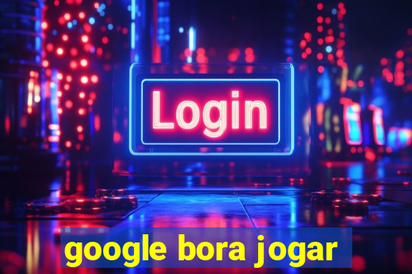 google bora jogar